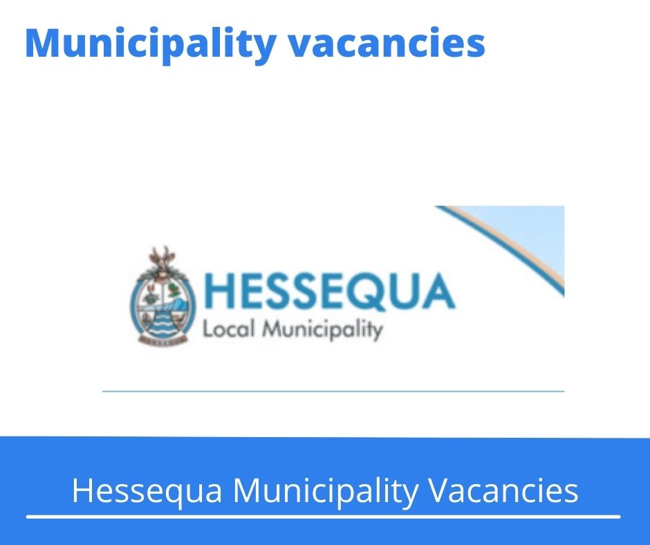 x8 Openings of Hessequa Municipality Vacancies 2024, Get for Government Jobs with A Relevant NQF6 qualification