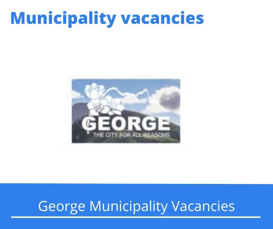 x2 Openings of George Municipality Vacancies 2024, Get for Government Jobs with a Post Graduate Degree