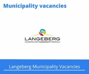 x1 Openings of Langeberg Municipality Vacancies 2024, Get for Government Jobs with Grade 12