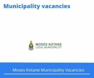x1 Openings of Moses Kotane Municipality Vacancies 2024, Get for Government Jobs with Grade 12