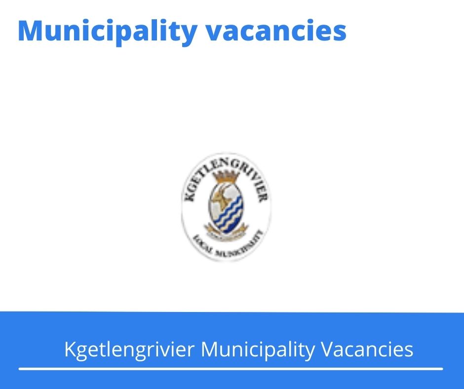 x1 Openings of Kgetlengrivier Municipality Vacancies 2024, Get for Government Jobs with 6 Months relevant experience