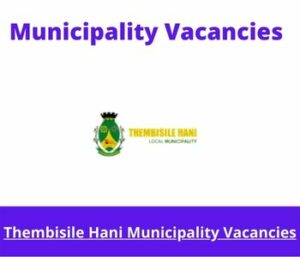 x1 Openings of Thembisile Hani Municipality Vacancies 2024, Get for Government Jobs with Basic Literacy, 0-1 years’ experience required