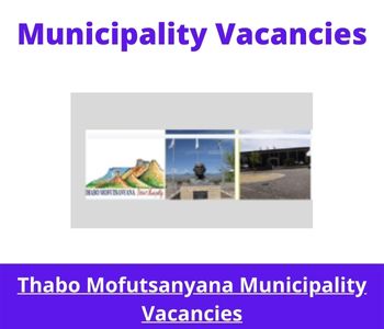Latest X1 openings of Thabo Mofutsanyana Municipality Vacancies 2024, Get for Government Jobs with National Diploma or Degree