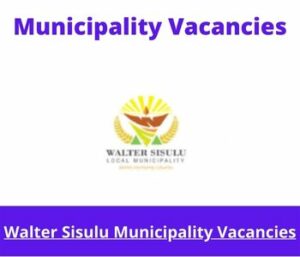 x2 Openings of Walter Sisulu Municipality Vacancies 2024, Get for Government Jobs with Grade 12 Certificate