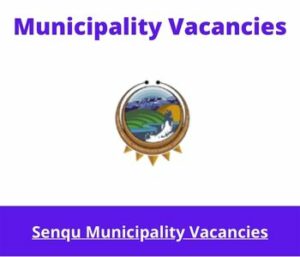 x1 Openings of Senqu Municipality Vacancies 2024, Get for Government Jobs with Atleast 3 years’ experience