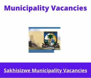 Sakhisizwe Municipality Vacancies 2024 @www.sakhisizwe.gov.za Jobs Portal