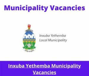 May x1 Openings of Inxuba Yethemba Municipality Vacancies 2024, Get for Government Jobs with Bachelor's Degree