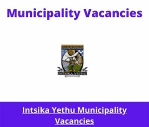 x1 Openings of Intsika Yethu Municipality Vacancies 2024, Get for Government Jobs with Communication Skills