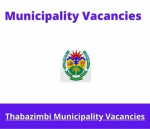 x1 Openings of Thabazimbi Municipality Vacancies 2024, Get for Government Jobs with Bachelor of Science Degree