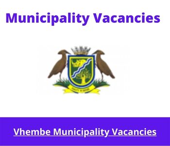 Latest X1 openings of Vhembe Municipality Vacancies 2024, Get for Government Jobs with Grade 12