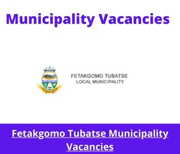 Latest X1 openings of Fetakgomo Tubatse Municipality Vacancies 2024, Get for Government Jobs with Grade 12