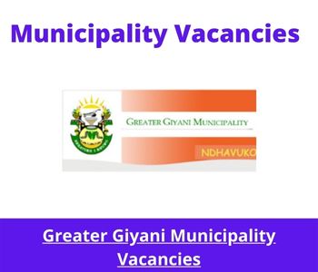 Latest X1 openings of Greater Giyani Municipality Vacancies 2024, Get for Government Jobs with National Diploma