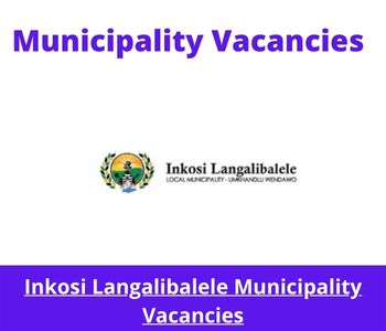 Latest X1 openings of Inkosi Langalibalele Municipality Vacancies 2024, Get for Government Jobs with National Diploma