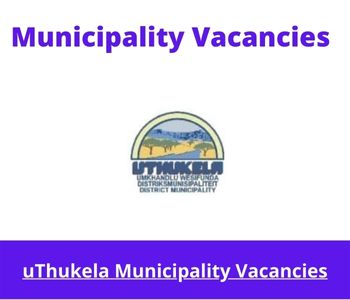 Latest X1 openings of uThukela Municipality Vacancies 2024, Get for Government Jobs with Grade 12