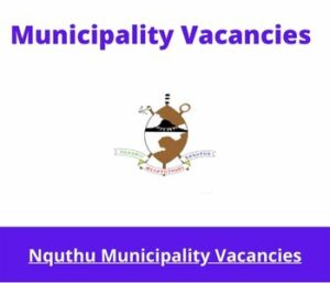 May X9 openings in Nquthu Municipality Vacancies 2024, Get Government Jobs with Matric