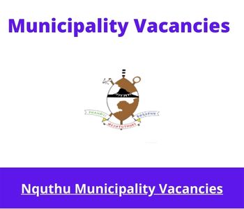 Latest X1 openings of Nquthu Municipality Vacancies 2024, Get for Government Jobs with Grade 12