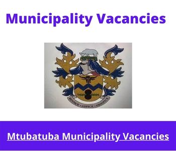 Latest X1 openings of Mtubatuba Municipality Vacancies 2024, Get for Government Jobs with Relevant Degree