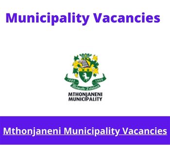 Latest X1 openings of Mthonjaneni Municipality Vacancies 2024, Get for Government Jobs with Relevant tertiary qualification