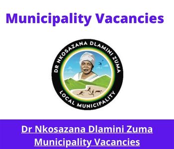 Latest X1 openings of Dr Nkosazana Dlamini Zuma Municipality Vacancies 2024, Get for Government Jobs with Bachelor's Degrees