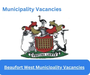 April x1 Openings of Beaufort West Municipality Vacancies 2024, Get for Government Jobs with Grade 12
