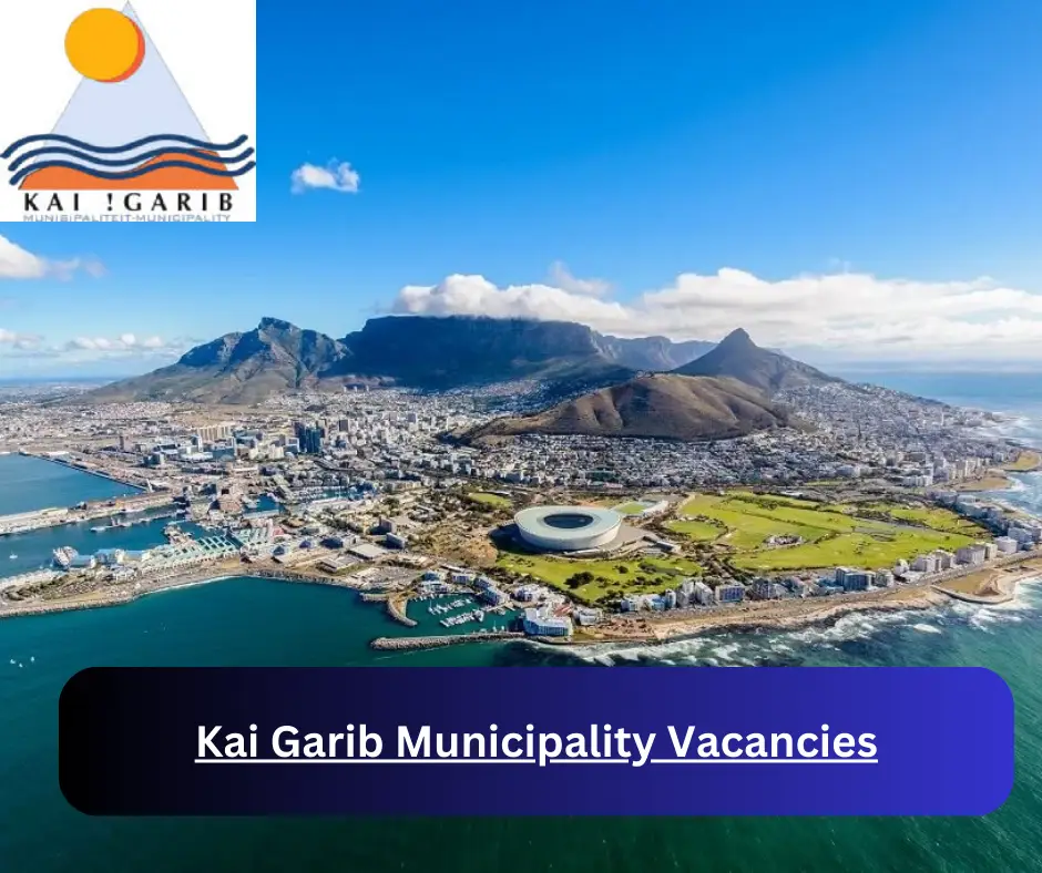 x1 Kai !Garib Municipality Vacancies 2024 @www.kaigarib.gov.za Career Opportunities