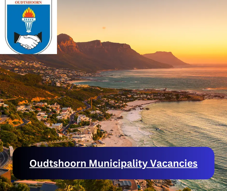 x7 Oudtshoorn Municipality Vacancies 2024 @www.oudtshoorn.gov.za Career Opportunities