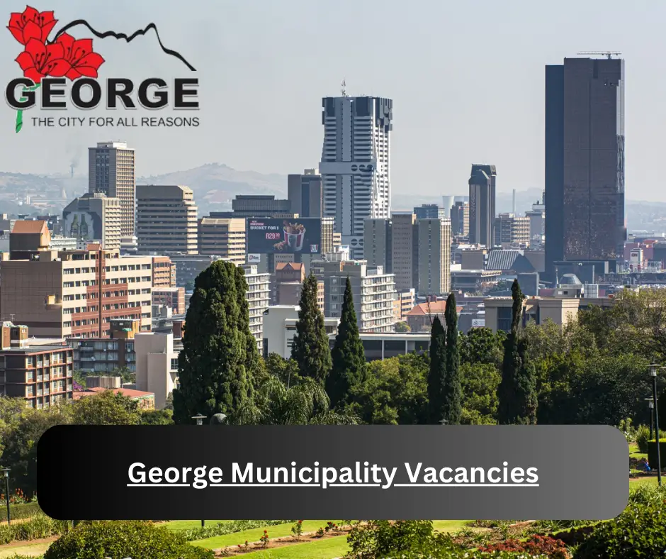 x6 George Municipality Vacancies 2025 @www.george.gov.za Career Opportunities