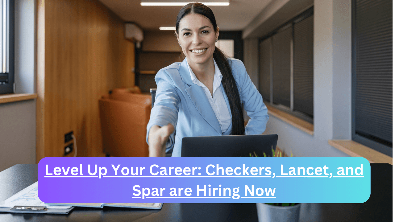 Level Up Your Career: Checkers, Lancet, and Spar are Hiring Now