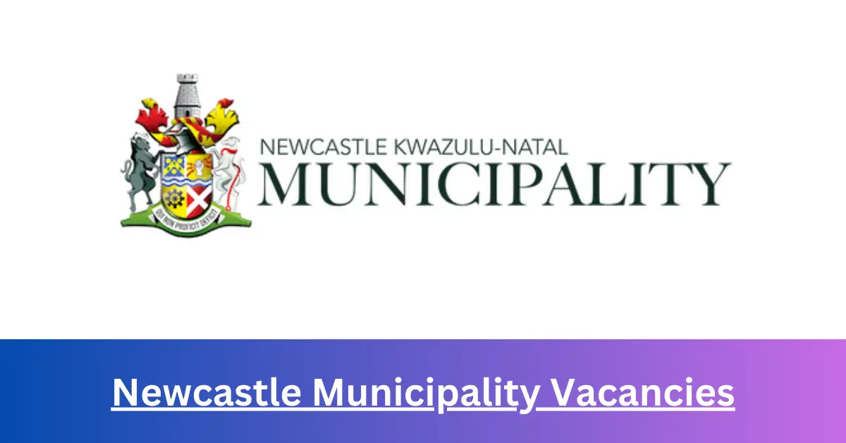 x3 Newcastle Municipality Vacancies 2025 @newcastle.gov.za Career Opportunities